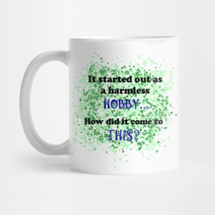 it was just a hobby... Mug